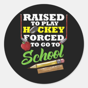 Born To Play Hockey At School Forced Field Hockey  Classic Round Sticker