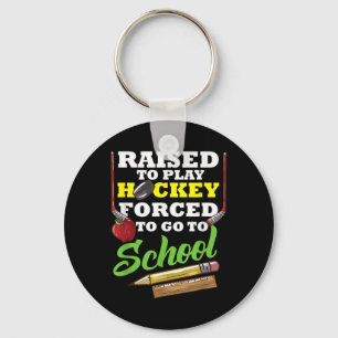 Born To Play Hockey At School Forced Field Hockey  Keychain