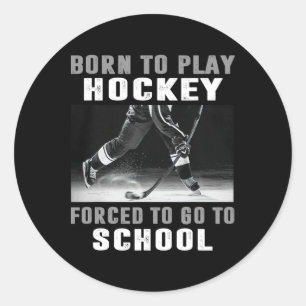 Born To Play Hockey Forced To Go To School (1)  Classic Round Sticker
