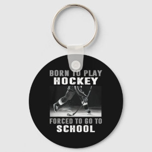 Born To Play Hockey Forced To Go To School (1)  Keychain
