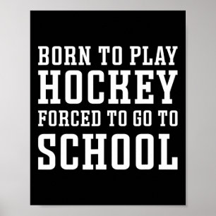 Born To Play Hockey Forced To Go To School Cute Fu Poster