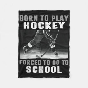 Born To Play Hockey Forced To Go To School Fleece Blanket