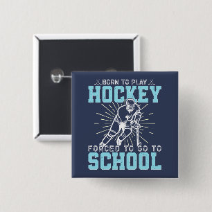 Born To Play Hockey Forced To Go To School Funny 2 Inch Square Button