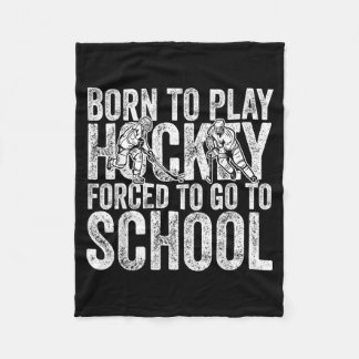 Born To Play Hockey Forced To Go To School - Funny Fleece Blanket