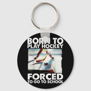 Born To Play Hockey Forced To Go To School Funny H Keychain