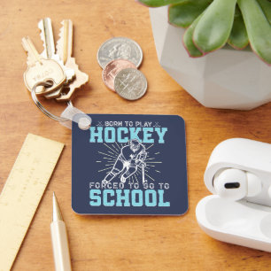 Born To Play Hockey Forced To Go To School Funny Keychain
