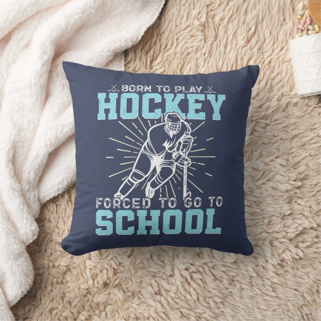Born To Play Hockey Forced To Go To School Funny Throw Pillow (Blanket)