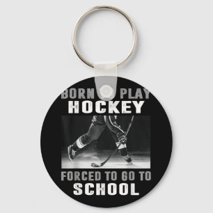 Born To Play Hockey Forced To Go To School Keychain