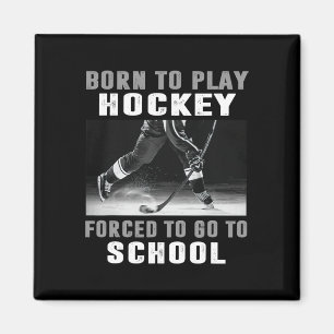 Born To Play Hockey Forced To Go To School Magnet
