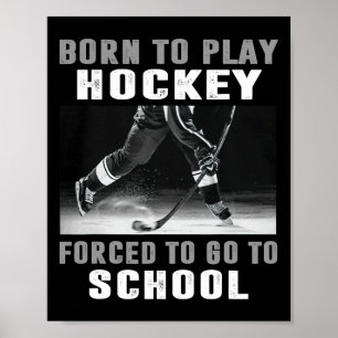 Born To Play Hockey Forced To Go To School  Poster