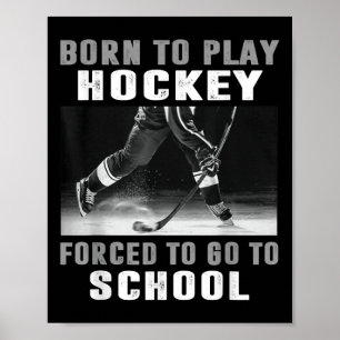 Born To Play Hockey Forced To Go To School  Poster