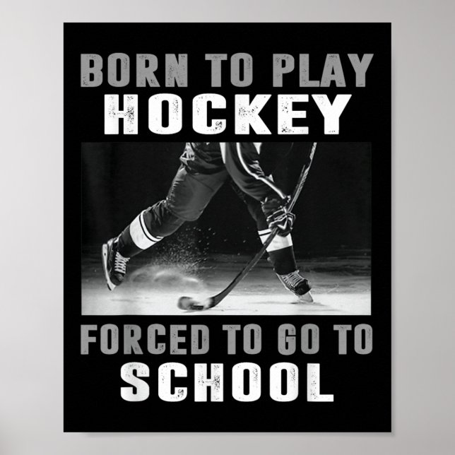 Born To Play Hockey Forced To Go To School  Poster (Front)