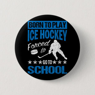 Born To Play Ice Hockey Forced To Go To School Tee 2 Inch Round Button