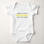 Born To Play Pickleball With My Papa Baby Bodysuit<br><div class="desc">Born To Play Pickleball With My Papa</div>