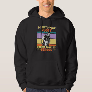Born To Play Rugby Forced To Go To School Rugby Fa Hoodie