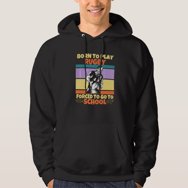 Born To Play Rugby Forced To Go To School Rugby Fa Hoodie (Front)