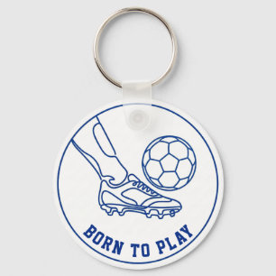 Born To Play Soccer; Trending Soccer Quote  Keychain