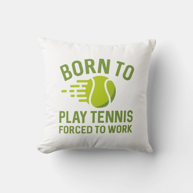 Born To Play Tennis Forced To Work Throw Pillow (Front)