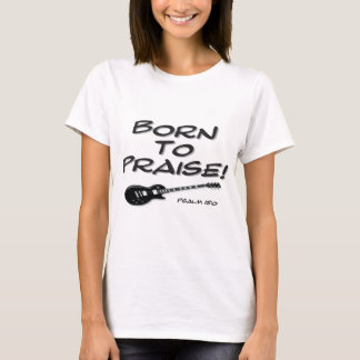 Born to Praise T-Shirt