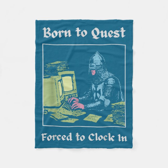 Born To Quest Forced To Clock In Funny Office Art  Fleece Blanket (Front)