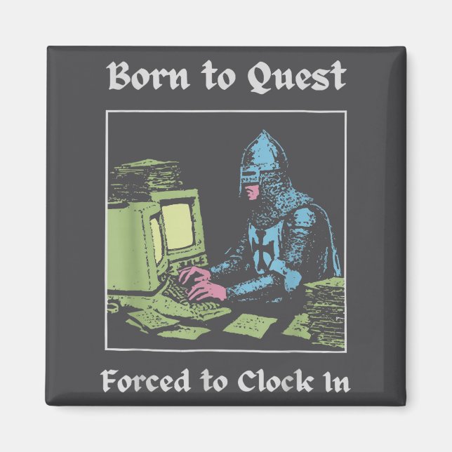 Born To Quest Forced To Clock In Funny Office Art  Magnet (Front)
