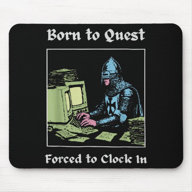 Born To Quest Forced To Clock In Funny Office Art  Mouse Pad (Front)