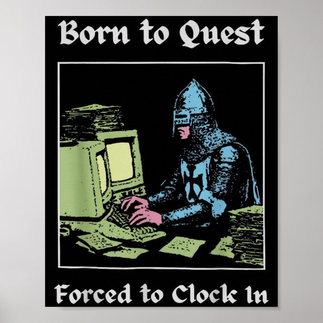 Born To Quest Forced To Clock In Funny Office Art  Poster (Front)