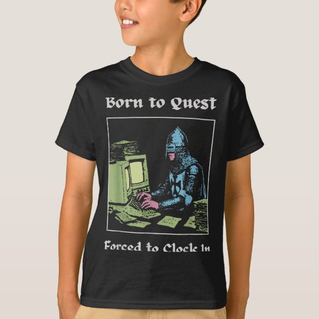Born To Quest Forced To Clock In Funny Office Art  T-Shirt (Front)