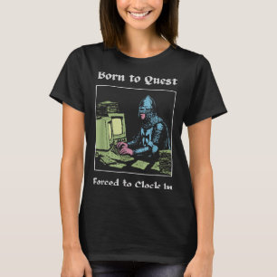 Born To Quest Forced To Clock In Funny Office Art  T-Shirt