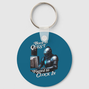 Born To Quest Forced To Clock In Funny Office Fant Keychain