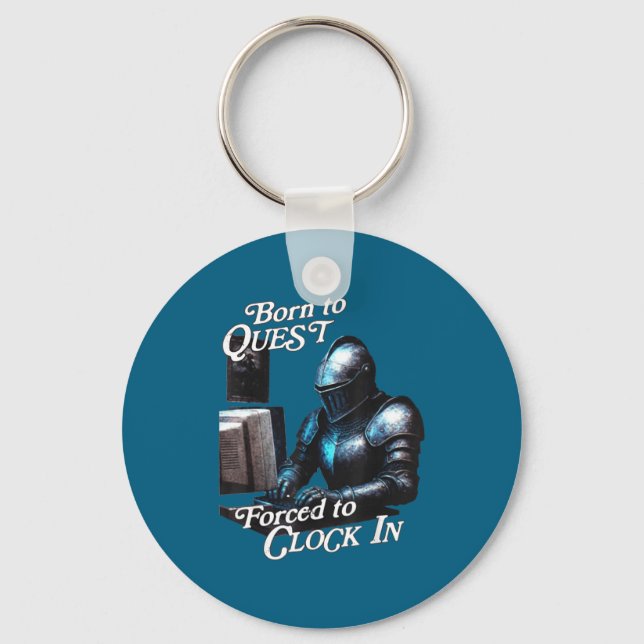 Born To Quest Forced To Clock In Funny Office Fant Keychain (Front)