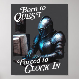 Born To Quest Forced To Clock In Funny Office Fant Poster