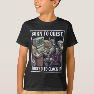 Born To Quest Forced To Clock In Funny Office Fant T-Shirt