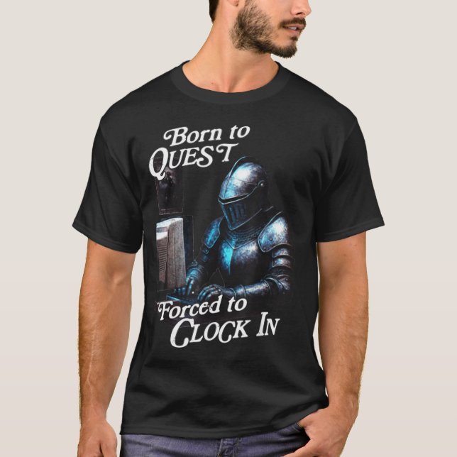 Born To Quest Forced To Clock In Funny Office Fant T-Shirt (Front)