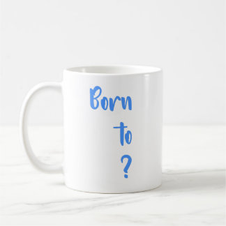 " Born  to question " Mug