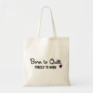 Born to Quilt Forced to Work, Funny Tote Bag