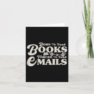 Born To Read Books Forced To Read Emails Bookish B Card