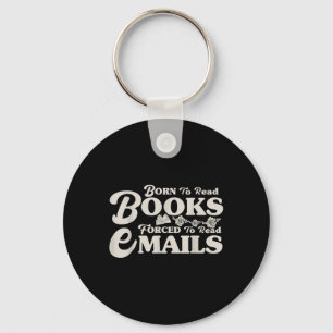 Born To Read Books Forced To Read Emails Bookish B Keychain