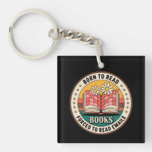 Born To Read Books Forced To Read Emails Keychain