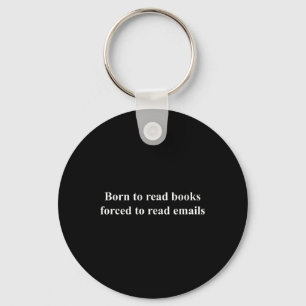 Born To Read Books Forced To Read Emails Keychain