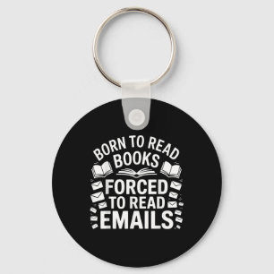 Born To Read Books Forced To Read Emails Keychain