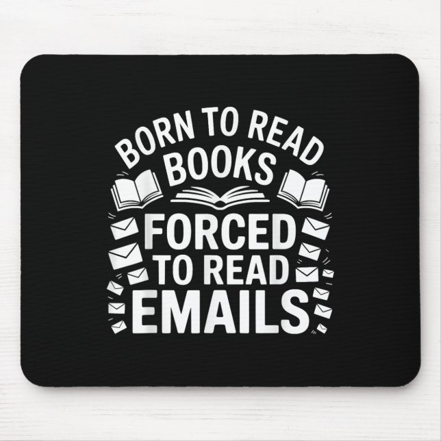 Born To Read Books Forced To Read Emails  Mouse Pad (Front)