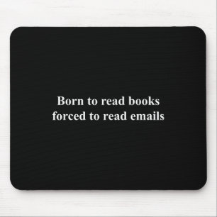 Born To Read Books Forced To Read Emails Mouse Pad