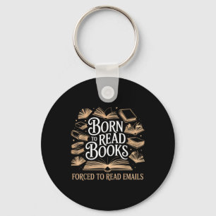 Born To Read Books Forced To Read Emails Reading B Keychain