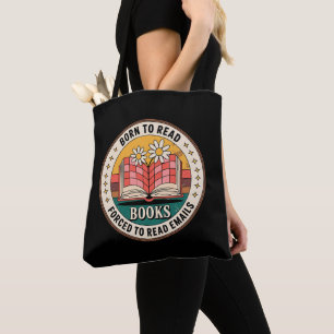 Born To Read Books Forced To Read Emails Tote Bag