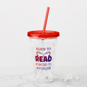 Born to Read Forced to Socialize Acrylic Tumbler