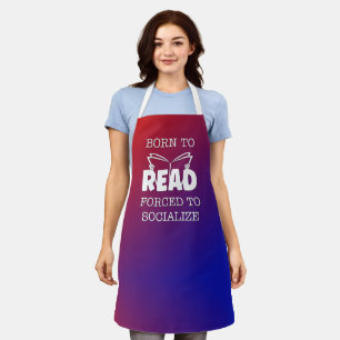 Born to Read Forced to Socialize Apron
