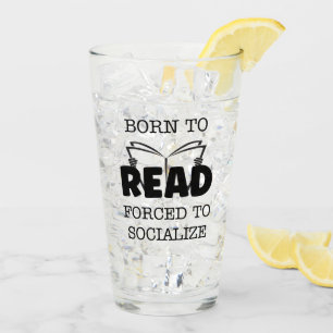 Born to Read Forced to Socialize Glass