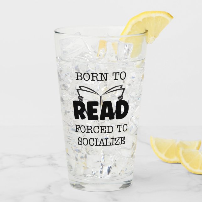 Born to Read Forced to Socialize Glass (Back Ice)