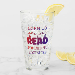 Born to Read Forced to Socialize Glass